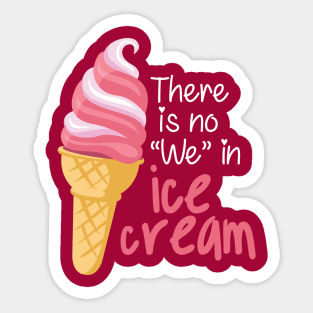 There is No "We" in Ice cream Sticker